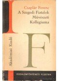 Csaplár Ferenc - A Szegedi fiatalok Művészeti Kollégiuma