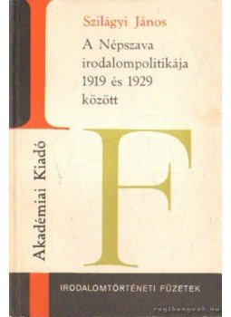 Szilágyi János - A Népszava irodalompolitikája 1919 és 1929 között Szilágyi János - A Népszava irodalompolitikája 1919 és 1929 között, Budapest 1979 antikvár könyv