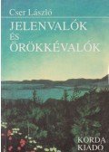 Cser László - Jelenvalók és örökkévalók