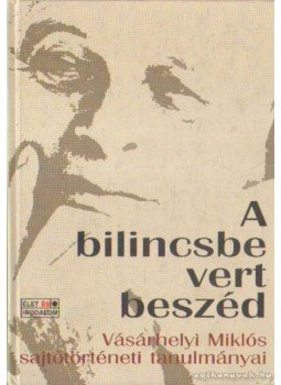 Murányi Gábor, Vásárhelyi Miklós - A bilincsbe vert beszéd Murányi Gábor, Vásárhelyi Miklós - A bilincsbe vert beszéd, Budapest 2002 antikvár könyv