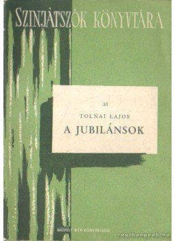 Tolnai Lajos - A jubilánsok Tolnai Lajos - A jubilánsok, Budapest 1952 antikvár könyv