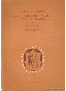 Hazainé Máriás Magdolna, Tokalyi György - Wattson professzor születésnapja - Bünbak Hazainé Máriás Magdolna, Tokalyi György - Wattson professzor születésnapja - Bünbak, Budapest 1955 antikvár könyv