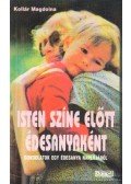 Kollár Magdolna - Isten színe előtt édesanyaként