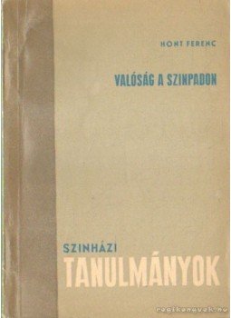 Hont Ferenc - Valóság a színpadon Hont Ferenc - Valóság a színpadon, Budapest 1960 antikvár könyv