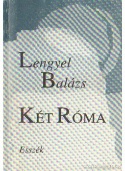 Lengyel Balázs - Két Róma Lengyel Balázs - Két Róma, Budapest 1995 antikvár könyv