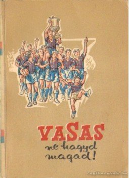 Hoppe László, Vedres József, Terényi László - Vasas ne hagyd magad! Hoppe László, Vedres József, Terényi László - Vasas ne hagyd magad!, Budapest 1958 antikvár könyv