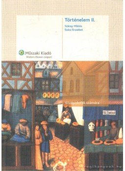 Száray Miklós, Szász Erzsébet - Történelem II. Száray Miklós, Szász Erzsébet - Történelem II., Budapest 2007 antikvár könyv