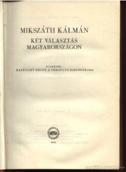 Mikszáth Kálmán - Két választás Magyarországon Mikszáth Kálmán - Két választás Magyarországon, Budapest 1958 antikvár könyv