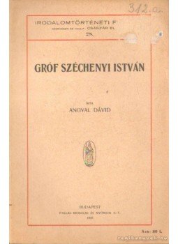Angyal Dávid - Gróf Széchenyi István Angyal Dávid - Gróf Széchenyi István, Budapest 1928 antikvár könyv