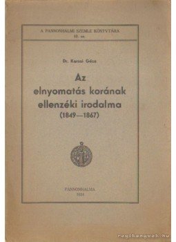 Dr. Karsai Géza - Az elnyomatás korának ellenzéki irodalma ( 1849-1867) Dr. Karsai Géza - Az elnyomatás korának ellenzéki irodalma ( 1849-1867), Pannonhalma 1934 antikvár könyv