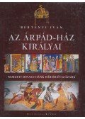 Bertényi Iván - Az Árpád-ház királyai