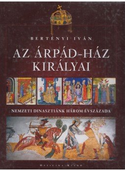 Bertényi Iván - Az Árpád-ház királyai Bertényi Iván - Az Árpád-ház királyai, Budapest 2009 antikvár könyv