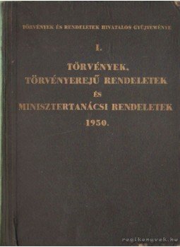 - Törvények, törvényerejű rendeletek és minisztertanácsi rendeletek 1950 - Törvények, törvényerejű rendeletek és minisztertanácsi rendeletek 1950, Budapest 1951 antikvár könyv