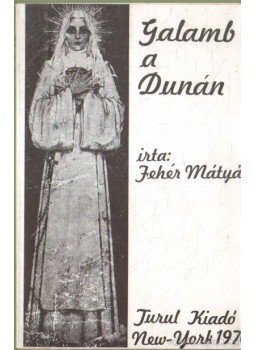 Fehér Mátyás - Galamb a Dunán Fehér Mátyás - Galamb a Dunán, New-York 1970 antikvár könyv