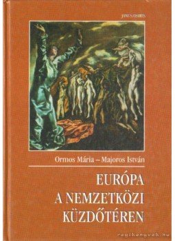 Ormos Mária, Majoros István - Európa a nemzetközi küzdőtéren Ormos Mária, Majoros István - Európa a nemzetközi küzdőtéren, Budapest 1998 antikvár könyv