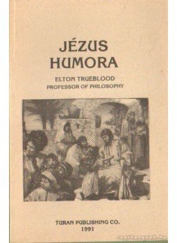 Trueblood, Elton - Jézus humora Trueblood, Elton - Jézus humora, 1991 antikvár könyv