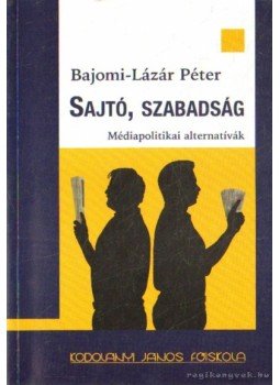 Bajomi-Lázár Péter - Sajtó, szabadság Bajomi-Lázár Péter - Sajtó, szabadság, Székesfehérvár 2004 antikvár könyv