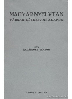 Karácsony Sándor - Magyar nyelvtan társas-lélektani alapon Karácsony Sándor - Magyar nyelvtan társas-lélektani alapon, Budapest 0 antikvár könyv