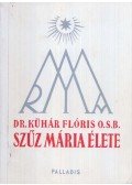 Dr. Kühár Flóris - Szűz Mária élete 1990 (hasonmás kiadás)