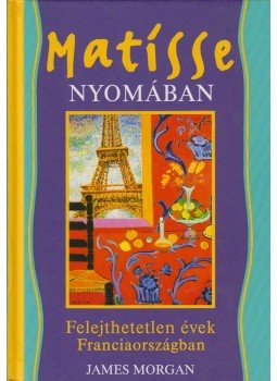 Morgan, James - Matisse nyomában Morgan, James - Matisse nyomában, Budapest 0 antikvár könyv