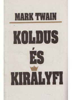 Mark Twain - Koldus és királyfi Mark Twain - Koldus és királyfi, 1991 antikvár könyv