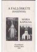 Kisfalusi János - A fallóskúti ( hasznosi ) Mária kápolna