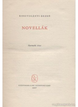 Kosztolányi Dezső - Novellák 3. kötet (Kosztolányi) Kosztolányi Dezső - Novellák 3. kötet (Kosztolányi), Budapest 1957 antikvár könyv