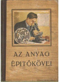 Zsdanov, G. Sz., Kitajgorodszkij, A. I., Kudrjavcev, B. B., Rubinstejn, A. N., Adirovics, E. I., Gaponov, V. I., Dr. Weszprémi Barna - Az anyag építőkövei Zsdanov, G. Sz., Kitajgorodszkij, A. I., Kudrjavcev, B. B., Rubinstejn, A. N., Adirovics, E. I., Gaponov, V. I., Dr. Weszprémi Barna - Az anyag építőkövei, Budapest 1950 antikvár könyv