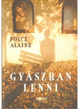 Polcz Alaine - Gyászban lenni Polcz Alaine - Gyászban lenni, Budapest 2000 antikvár könyv