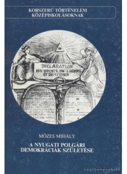 Mózes Mihály - A nyugati polgári demokráciák születése Mózes Mihály - A nyugati polgári demokráciák születése, Budapest 1992 antikvár könyv