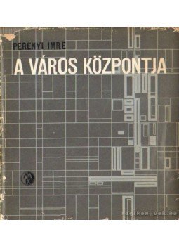 Perényi Imre - A város központja Perényi Imre - A város központja, Budapest 1970 antikvár könyv