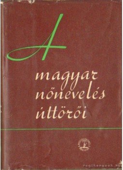 Orosz Lajos - A magyar nőnevelés úttörői Orosz Lajos - A magyar nőnevelés úttörői, Budapest 1962 antikvár könyv