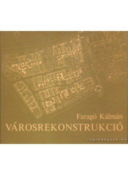Faragó Kálmán - Városrekonstrukció Faragó Kálmán - Városrekonstrukció, Budapest 1986 antikvár könyv
