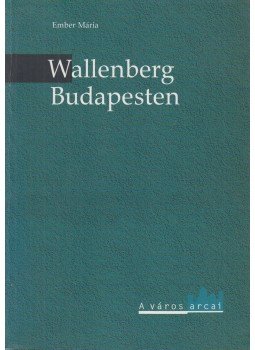Ember Mária - Wallenberg Budapesten Ember Mária - Wallenberg Budapesten, Budapest 2000 antikvár könyv