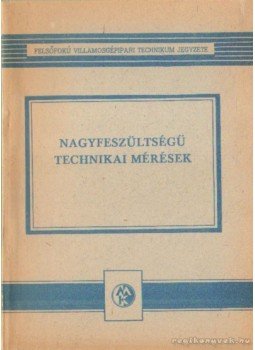 Bognár Sándor, Patkó János - Nagyfeszültségű technikai mérések Bognár Sándor, Patkó János - Nagyfeszültségű technikai mérések, Budapest 1968 antikvár könyv