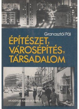 Granasztói Pál - Építészet, városépítés, társadalom Granasztói Pál - Építészet, városépítés, társadalom, Budapest 1982 antikvár könyv