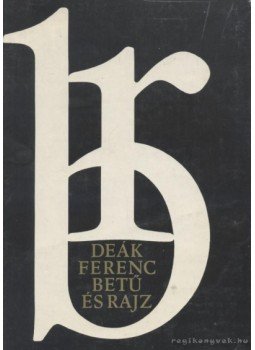 Deák Ferenc - Betű és rajz Deák Ferenc - Betű és rajz, 1989 antikvár könyv