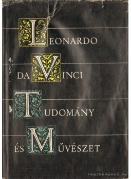 Leonardo da Vinci - Tudomány és művészet Leonardo da Vinci - Tudomány és művészet, Budapest 1960 antikvár könyv