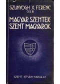 Szunyogh X. Ferenc O.S.B. - Magyar szentek-szent magyarok