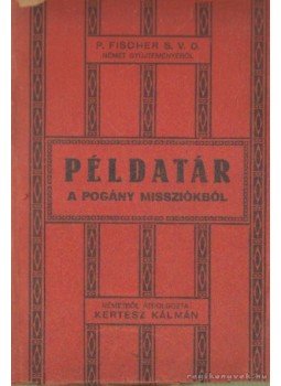 D. P. Fischer V. D. - Példatár a pogány missziókból D. P. Fischer V. D. - Példatár a pogány missziókból, Budapest 1931 antikvár könyv