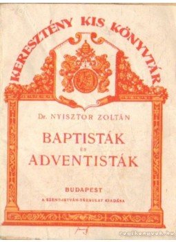 Dr. Nyisztor Zoltán - Baptisták és adventisták Dr. Nyisztor Zoltán - Baptisták és adventisták, Budapest 1925 antikvár könyv