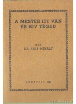 Dr. Rajz Mihály - A mester itt van és hív téged Dr. Rajz Mihály - A mester itt van és hív téged, Budapest 1946 antikvár könyv