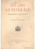 Kovács Sándor - Igy lépj az oltár elé!