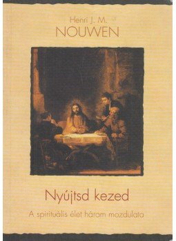 Henri J. M. Nouwen - Nyújtsd kezed - A spirituális élet három mozdulata Henri J. M. Nouwen - Nyújtsd kezed - A spirituális élet három mozdulata, Budapest 2007 antikvár könyv