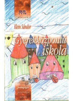 Klein Sándor - Gyerekközpontú iskola Klein Sándor - Gyerekközpontú iskola, Budapest 2007 antikvár könyv