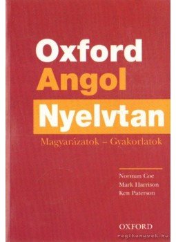 Harrison, Mark, Coe, Norman, Paterson, Ken - Oxford Angol Nyelvtan Harrison, Mark, Coe, Norman, Paterson, Ken - Oxford Angol Nyelvtan, Oxford 2013 antikvár könyv