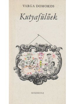 Varga Domokos - Kutyafülűek Varga Domokos - Kutyafülűek, Budapest 1985 antikvár könyv
