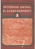 Zilay Ferencné,Dr. Máté György - Építőipari anyag- és gyártásismeret 3