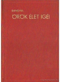 Bangha Béla - Örök élet igéi IV. Bangha Béla - Örök élet igéi IV., Budapest 1939 antikvár könyv