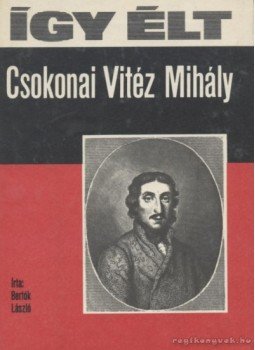 Bertók László - Így élt Csokonai Vitéz Mihály Bertók László - Így élt Csokonai Vitéz Mihály, Budapest 1973 antikvár könyv